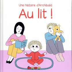 Au lit ! une histoire d'Archibald - Astrid Desbordes - Pauline Martin (Illustrations) - Albin michel jeunesse