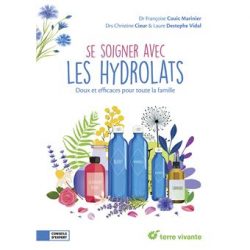 Se soigner avec les hydrolats : doux et efficaces pour toute la famille - Françoise Coule Marinier, Christine Cleur, Laure Destephe Vidal - Terre Vivante