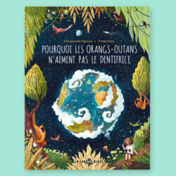Pourquoi les orangs-outans n'aiment pas le dentifirice- Tristan Gion- Emmanuelle Figueras