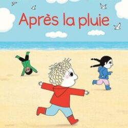 Après la pluie – Astrid Desbordes – Pauline Martin (Illustrations) – Albin michel jeunesse