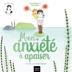 Mon anxiété à apaiser – Héloïse Junier – Carole Xénard (Illustrations)