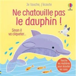 Ne chatouille pas le dauphin ! – je touche, j’écoute – Sam Taplin, Ana Larranaga – Usborne