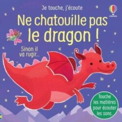 Ne chatouille pas le dragon ! -  je touche, j'écoute - Sam Taplin, Ana Larranaga - Usborne